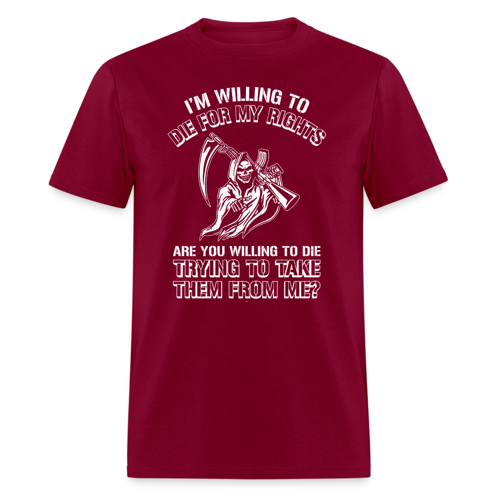 I'm Willing to Die for My Rights T-Shirt - burgundy