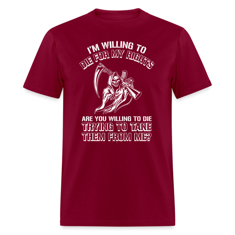 I'm Willing to Die for My Rights T-Shirt - burgundy