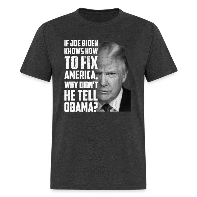 If Joe Biden Knows How to Fix America T-Shirt - heather black