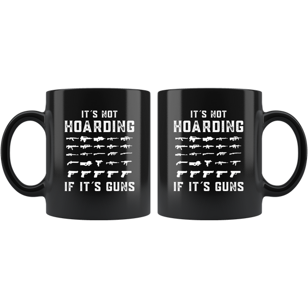 It's Not Hoarding If It's Guns Mug